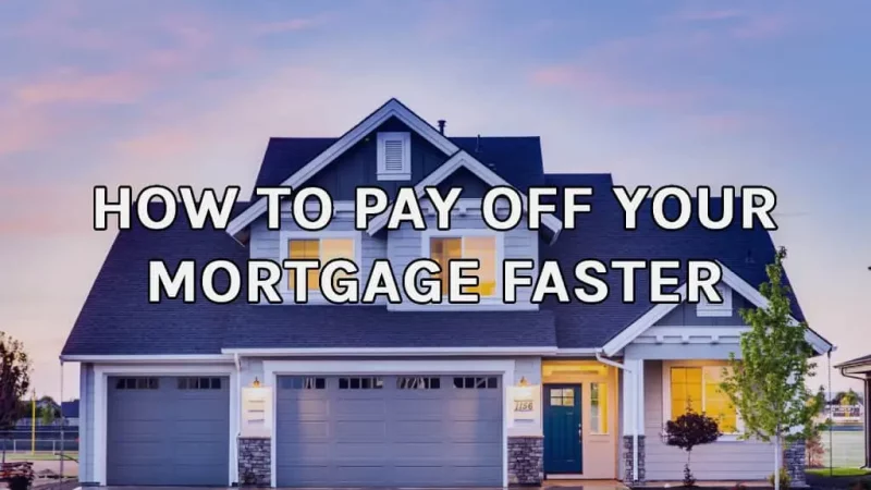 How To Pay Off Your Mortgage Faster (2022)