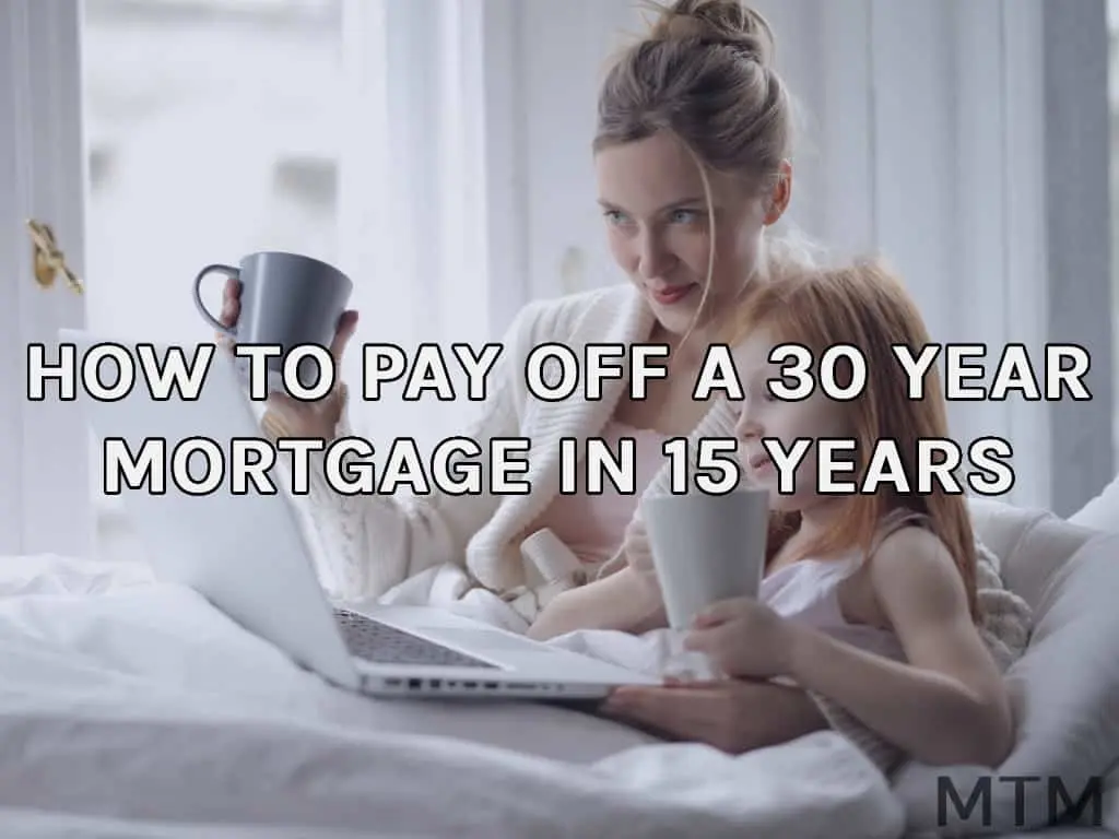 How To Pay Off A 30 Year Mortgage In 15 Years