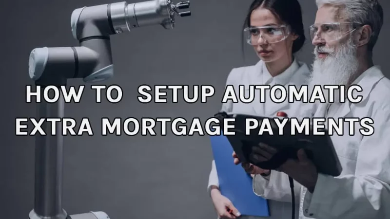 How To Setup Automatic, Extra Mortgage Payments
